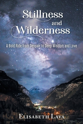 Stillness and Wilderness by Lava, Elisabeth