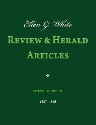 Ellen G. White Review & Herald Articles, Book II of IV by White, Ellen G.