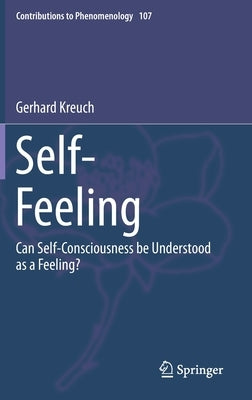 Self-Feeling: Can Self-Consciousness Be Understood as a Feeling? by Kreuch, Gerhard