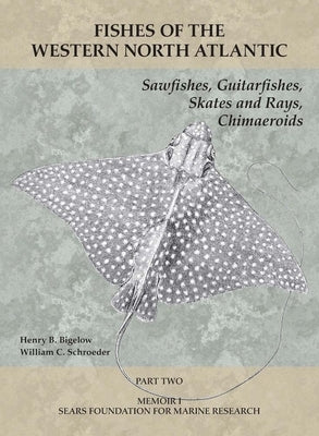 Sawfishes, Guitarfishes, Skates and Rays, Chimaeroids: Part 2 by Bigelow, Henry B.