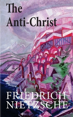 The Anti-Christ by Nietzsche, Friedrich Wilhelm