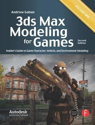 3ds Max Modeling for Games: Insider's Guide to Game Character, Vehicle, and Environment Modeling by Gahan, Andrew