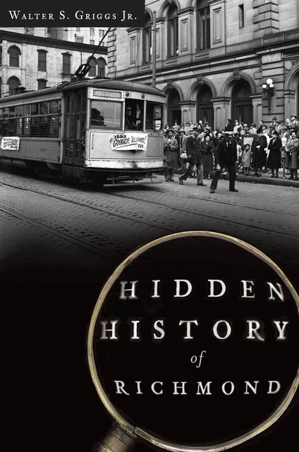 Hidden History of Richmond by Griggs, Walter S.