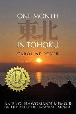 One Month in Tohoku: An Englishwoman's memoir on life after the Japanese tsunami by Pover, Caroline