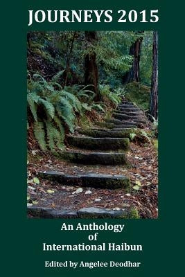 Journeys 2015: An Anthology of International Haibun by Deodhar, Angelee