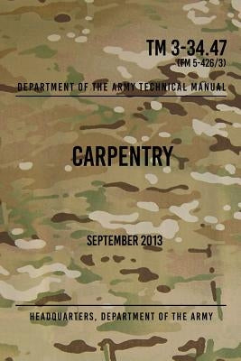 TM 3-34.47 Carpentry: September 2013 by The Army, Headquarters Department of