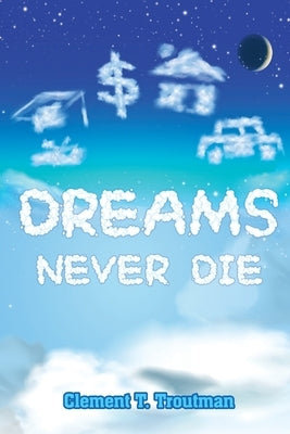 Dreams Never Die by Troutman, Clement T.