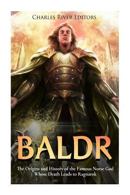 Baldr: The Origins and History of the Famous Norse God Whose Death Leads to Ragnarok by Scott, Andrew