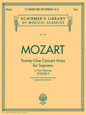 21 Concert Arias for Soprano - Volume II: Schirmer Library of Classics Volume 1752 Voice and Piano by Amadeus Mozart, Wolfgang