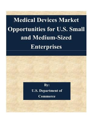 Medical Devices Market Opportunities for U.S. Small and Medium-Sized Enterprises by U. S. Department of