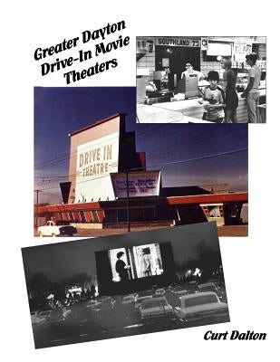 Greater Dayton Drive-In Movie Theaters by Dalton, Curt