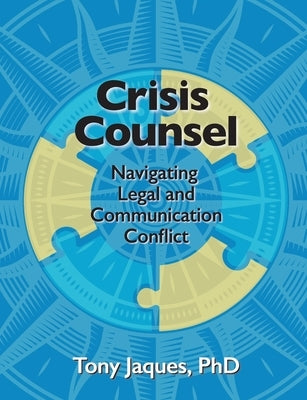 Crisis Counsel: Navigating Legal and Communication Conflict by Jaques, Tony