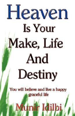 Heaven Is Your Make, Life, and Destiny by Idilbi, Munir