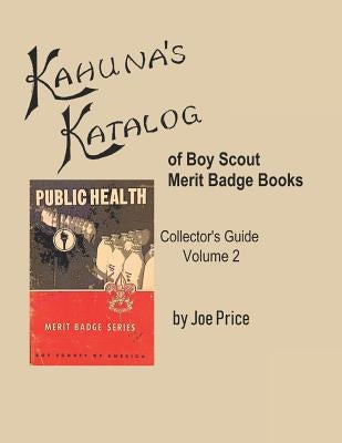 Kahuna's Katalog of Boy Scout Merit Badge Books: Collector's Guide Volume 2 by Price, Joe