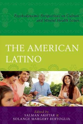The American Latino: Psychodynamic Perspectives on Culture and Mental Health Issues by Laria, Amaro J.