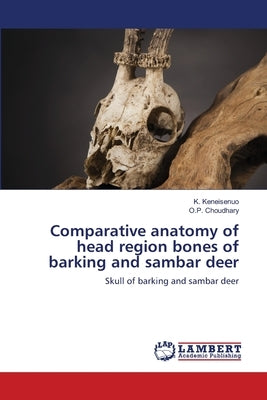 Comparative anatomy of head region bones of barking and sambar deer by Keneisenuo, K.