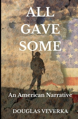 All Gave Some: An American Narrative by Veverka, Douglas