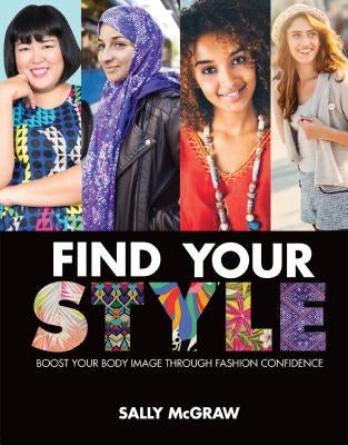 Find Your Style: Boost Your Body Image Through Fashion Confidence by McGraw, Sally