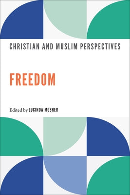 Freedom: Christian and Muslim Perspectives by Mosher, Lucinda