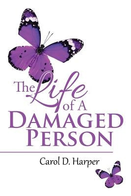 The Life of A Damaged Person by Harper, Carol D.