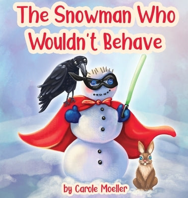 The Snowman Who Wouldn't Behave by Moeller, Carole