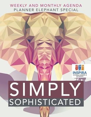 Simply Sophisticated - Weekly and Monthly Agenda - Planner Elephant Special by Inspira Journals, Planners &. Notebooks