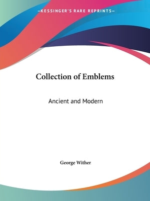 Collection of Emblems: Ancient and Modern by Wither, George