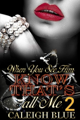 When You See Him, Know That's All Me Part Two by Blue, Caleigh