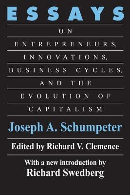 Essays: On Entrepreneurs, Innovations, Business Cycles, and the Evolution of Capitalism by Schumpeter, Joseph A.