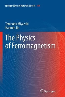 The Physics of Ferromagnetism by Miyazaki, Terunobu