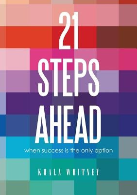 21stepsahead: when success is the only option by Whitney, Khala