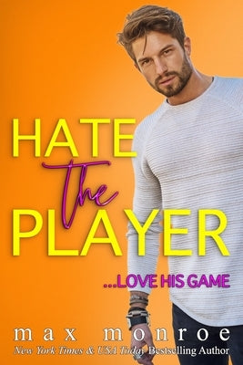 Hate the Player: An Enemies-to-Lovers Romantic Comedy by Monroe, Max