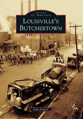 Louisville's Butchertown by Kubala, Edna
