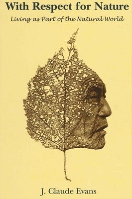 With Respect for Nature: Living as Part of the Natural World by Evans, J. Claude