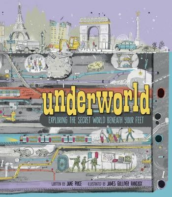 Underworld: Exploring the Secret World Beneath Your Feet by Price, Jane