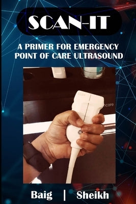 Scan-It: A Primer for Emergency Point of Care Ultrasound by Sheikh, Sadaf