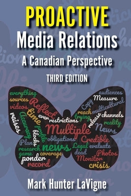 Proactive Media Relations: A Canadian Perspective, Third Edition by LaVigne, Mark Hunter
