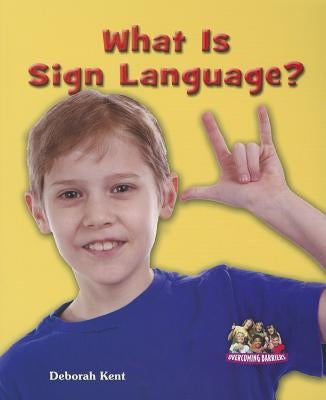 What Is Sign Language? by Kent, Deborah