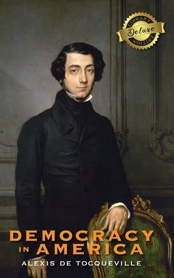 Democracy in America (Deluxe Library Edition) (Annotated) by de Tocqueville, Alexis