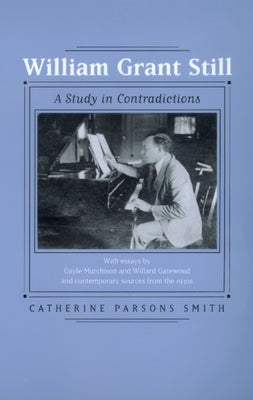 William Grant Still: A Study in Contradictionsvolume 2 by Smith, Catherine Parsons