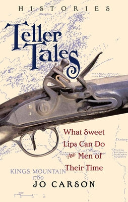 Teller Tales: Histories: What Sweet Lips Can Do and Men of Their Time by Carson, Jo