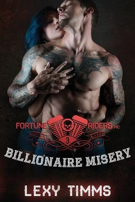 Billionaire Misery: Bad Boy Motorcycle Romance by Timms, Lexy