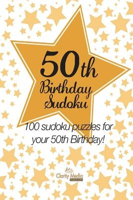50th Birthday Sudoku: 100 sudoku puzzles for your 50th birthday by Media, Clarity