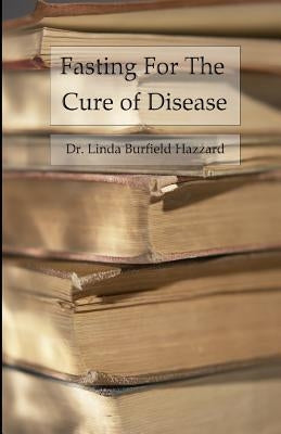 Fasting for the Cure of Disease by Hazzard, Linda Burfield