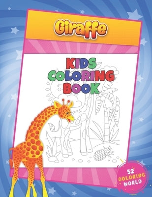 Giraffe Kids Coloring Book: 52 Cute Giraffe Hand Drawing Illustratrions for Kids Ages 4-10, Animal Lover Children Coloring Book by World, 52 Coloring