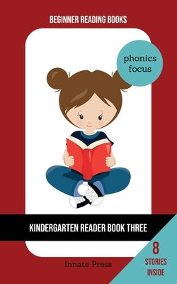 Kindergarten Reader Book Three: Phonics Focus by Press, Innate