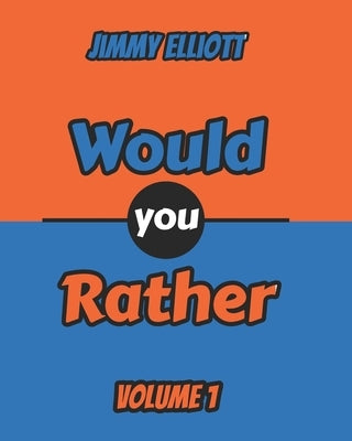 Would You Rather: Most Mysterious and Mind-Stimulating Riddles, Brain Teasers and Lateral-Thinking, Tricky Questions and Brain Teasers, by Elliott, Jimmy