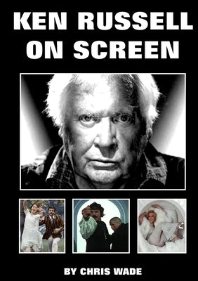 Ken Russell On Screen by Wade, Chris