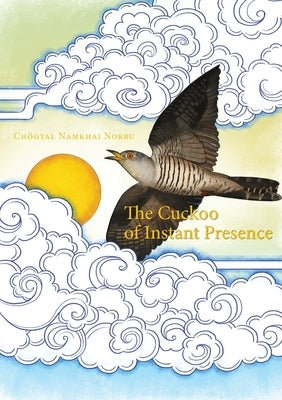 The Cuckoo of Instant Presence: The Six Vajra Verses by Norbu, Chögyal Namkhai