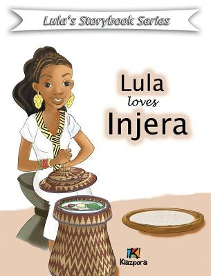 Lula loves injera - Children Book: Lula Storybook Series by Kiazpora